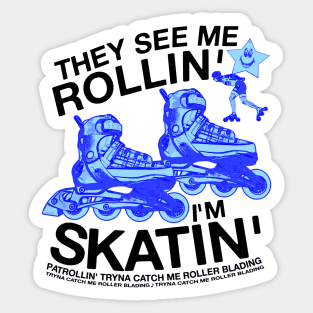 They See Me Rollin... I'm Skatin... Tryna Catch Me Roller Blading Sticker